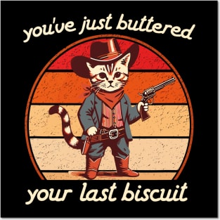 You've Just Buttered Your Last Biscuit Western Cat Cowboy Posters and Art